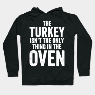 The turkey isn't the only thing in the oven Hoodie